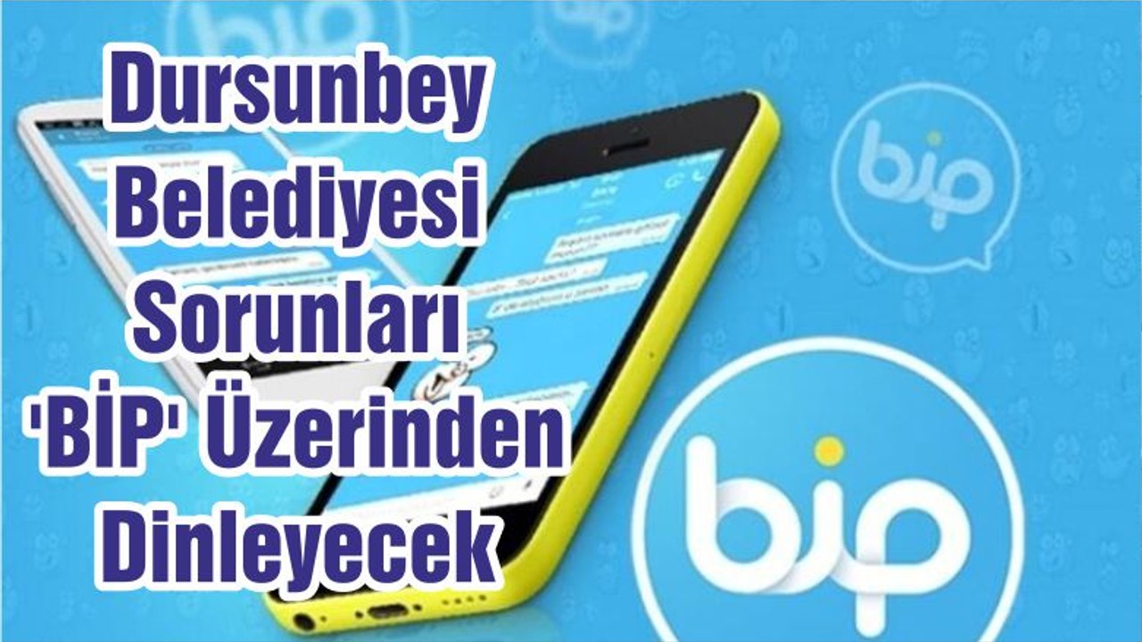 Dursunbey Belediyesi Sorunları 'BİP' Üzerinden Dinleyecek