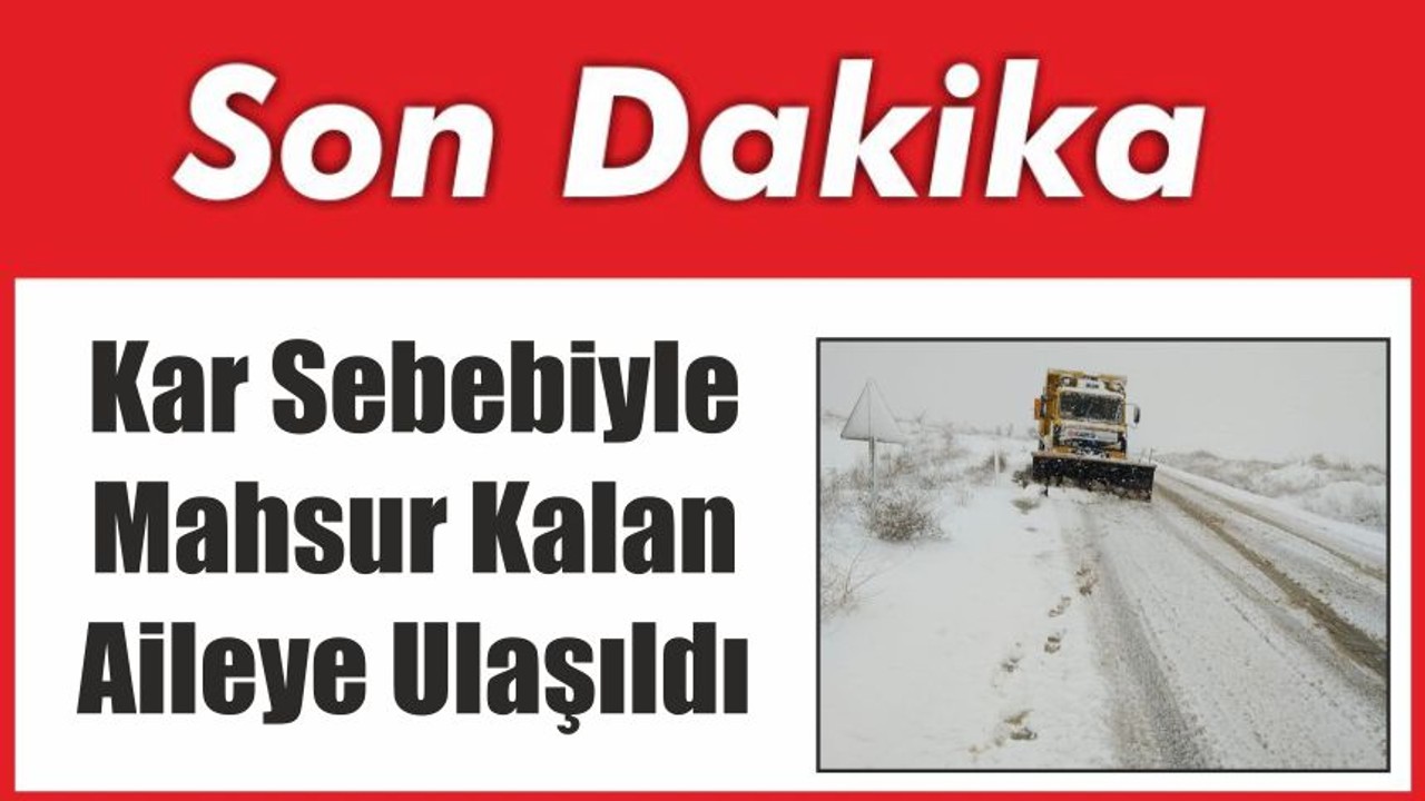 Kar Sebebiyle Mahsur Kalan Aileye Ulaşıldı