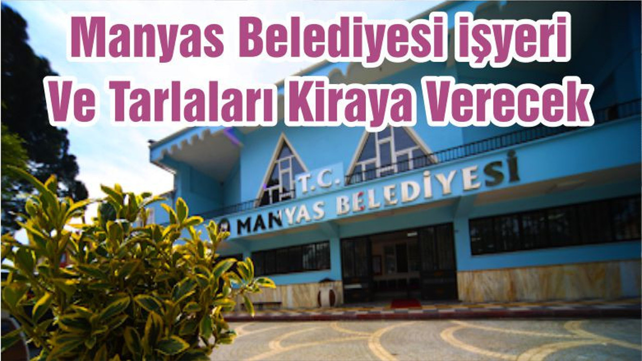 Manyas Belediyesi işyeri Ve Tarlaları Kiraya Verecek
