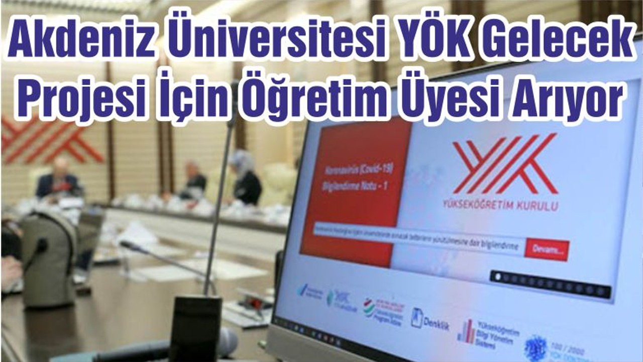 Akdeniz Üniversitesi YÖK Gelecek Projesi İçin Öğretim Üyesi Arıyor