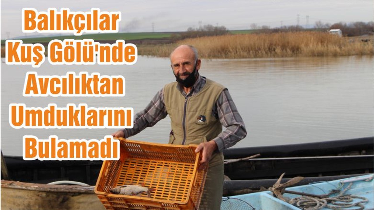 Balıkçılar Kuş Gölü'nde Avcılıktan Umduklarını Bulamadı