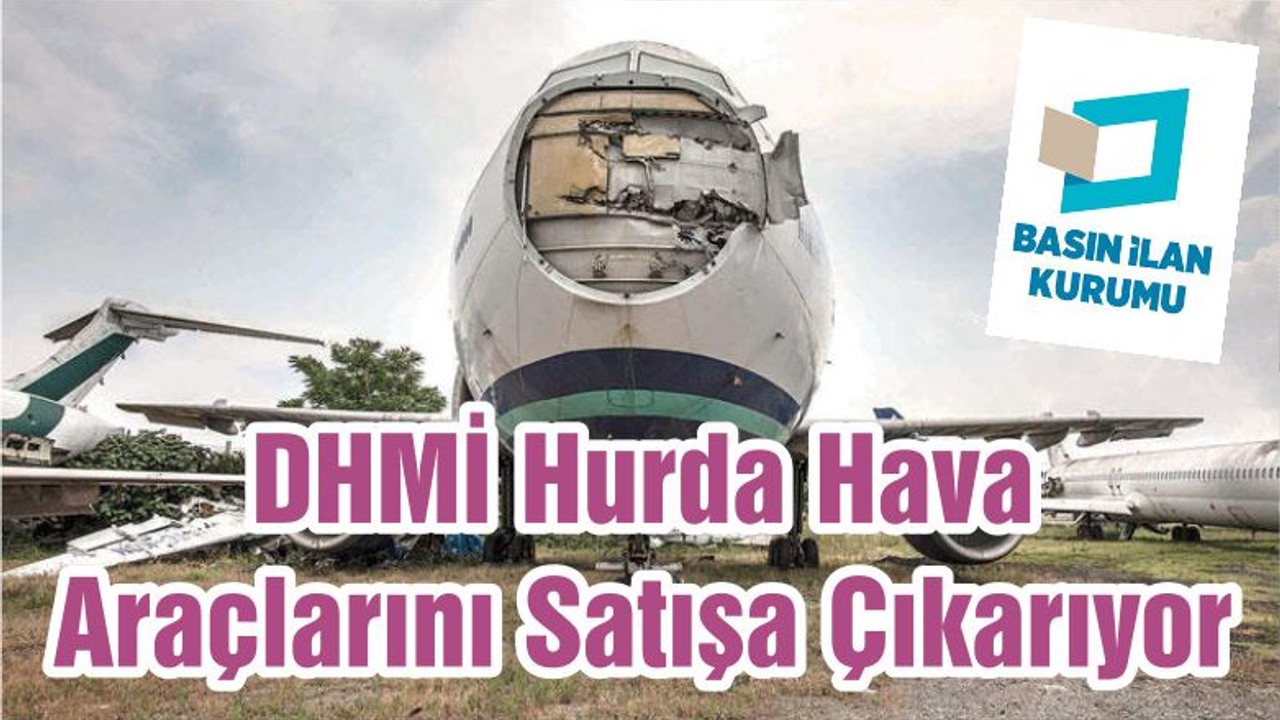 DHMİ Hurda Hava Araçlarını Satışa Çıkarıyor