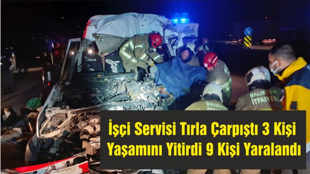 İşçi Servisi Tırla Çarpıştı 3 Kişi Yaşamını Yitirdi 9 Kişi Yaralandı
