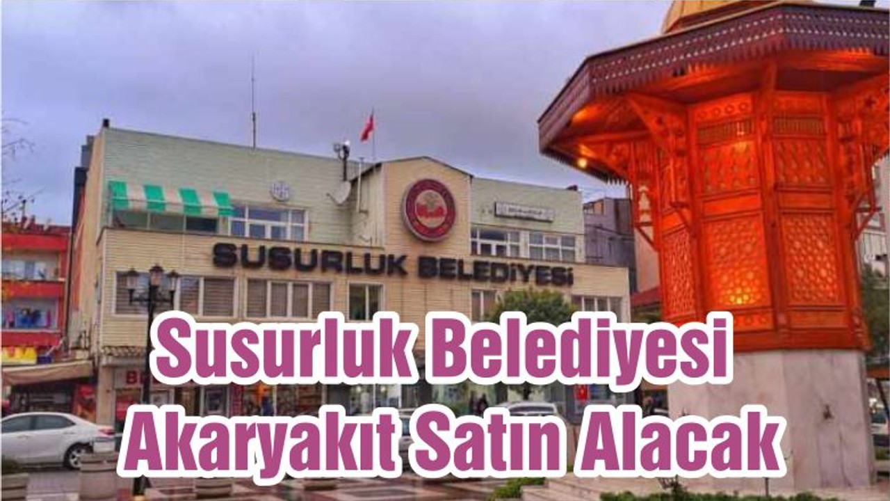 Susurluk Belediyesi Akaryakıt Satın Alacak
