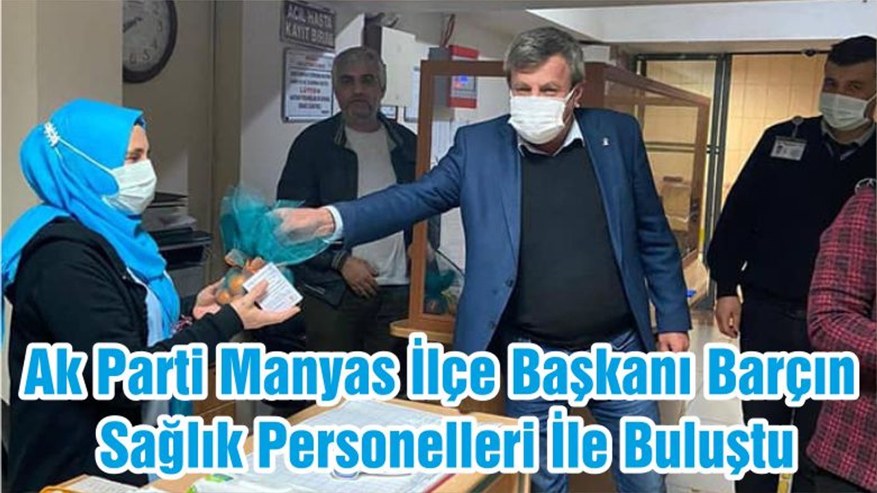 Ak Parti Manyas İlçe Başkanı Barçın Sağlık Personelleri İle Buluştu