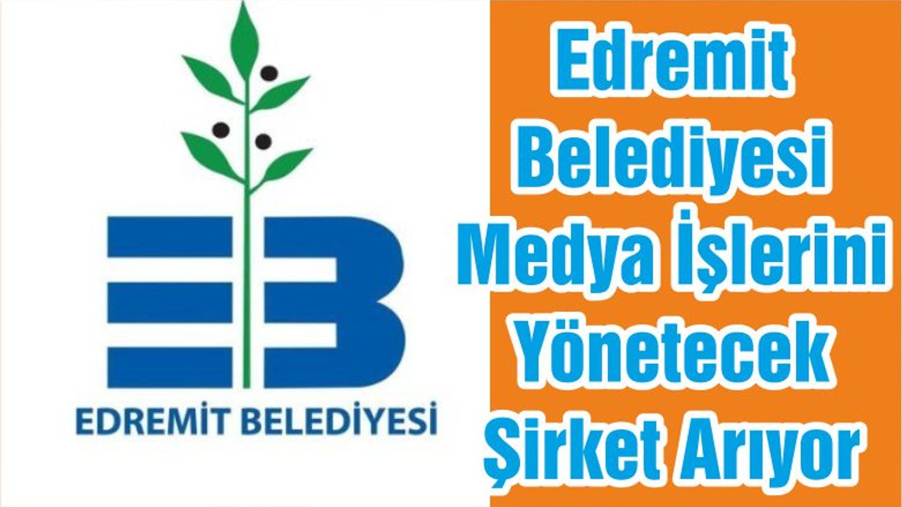 Edremit Belediyesi Medya İşlerini Yönetecek Şirket Arıyor