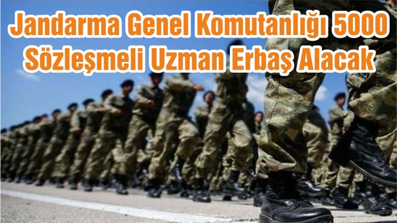 Jandarma Genel Komutanlığı 5000 Sözleşmeli Uzman Erbaş Alacak