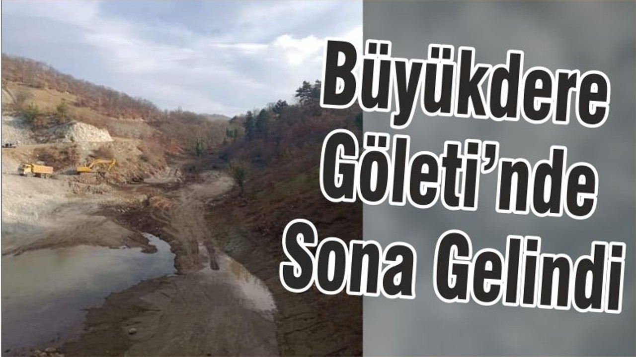 Büyükdere Göleti’nde Sona Gelindi
