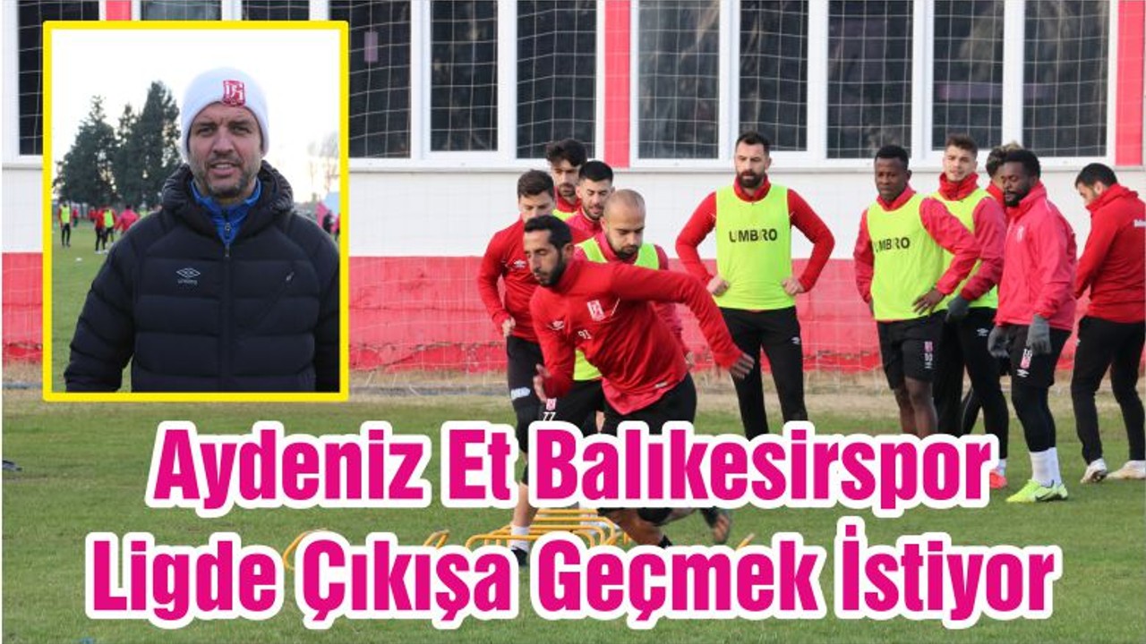 Aydeniz Et Balıkesirspor Ligde Çıkışa Geçmek İstiyor