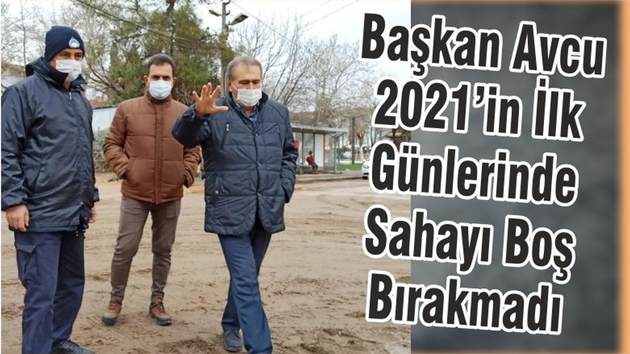 Başkan Avcu 2021’in İlk Günlerinde Sahayı Boş Bırakmadı