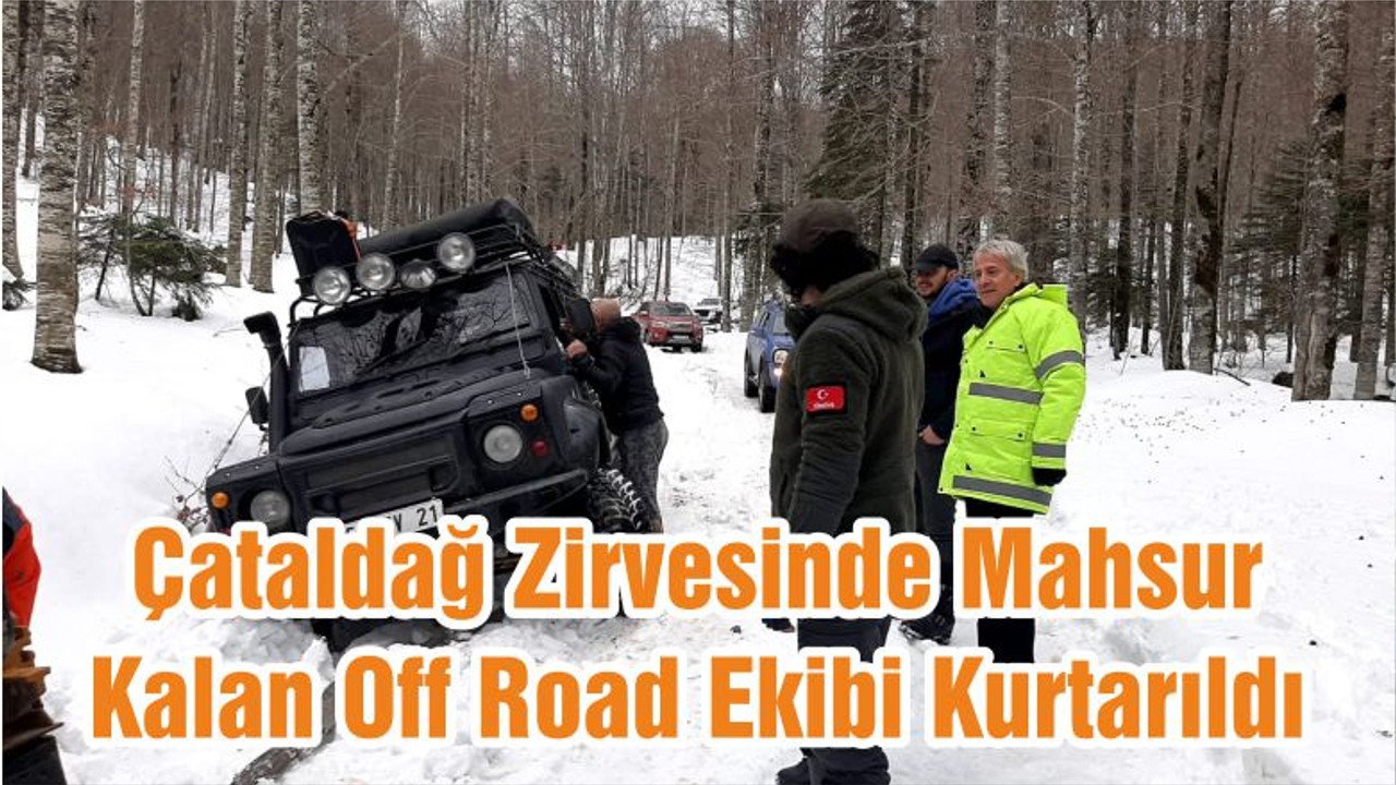 Çataldağ Zirvesinde Mahsur Kalan Off Road Ekibi Kurtarıldı