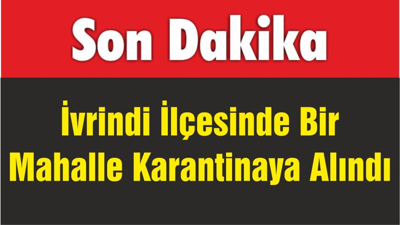 İvrindi İlçesinde Bir Mahalle Karantinaya Alındı