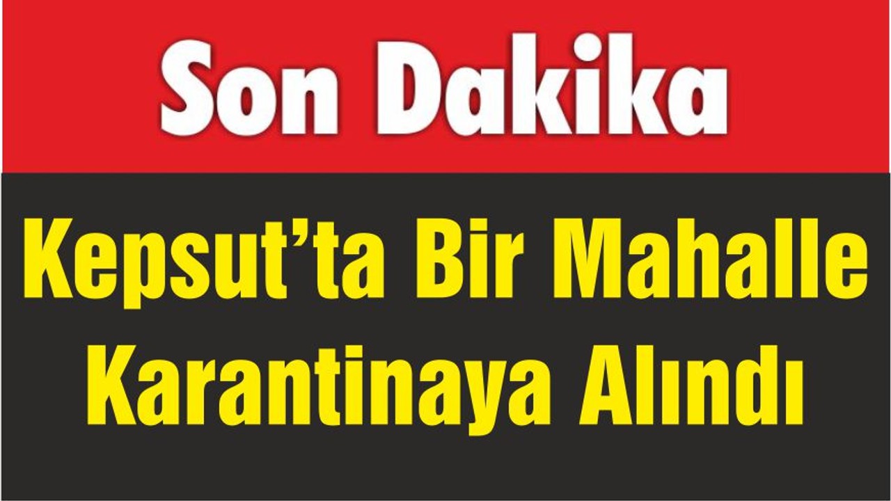 Kepsut’ta Bir Mahalle Karantinaya Alındı