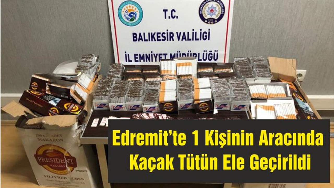 Edremit’te 1 Kişinin Aracında Kaçak Tütün Ele Geçirildi