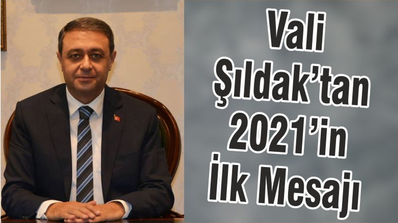 Vali Şıldak’tan 2021’in İlk Mesajı