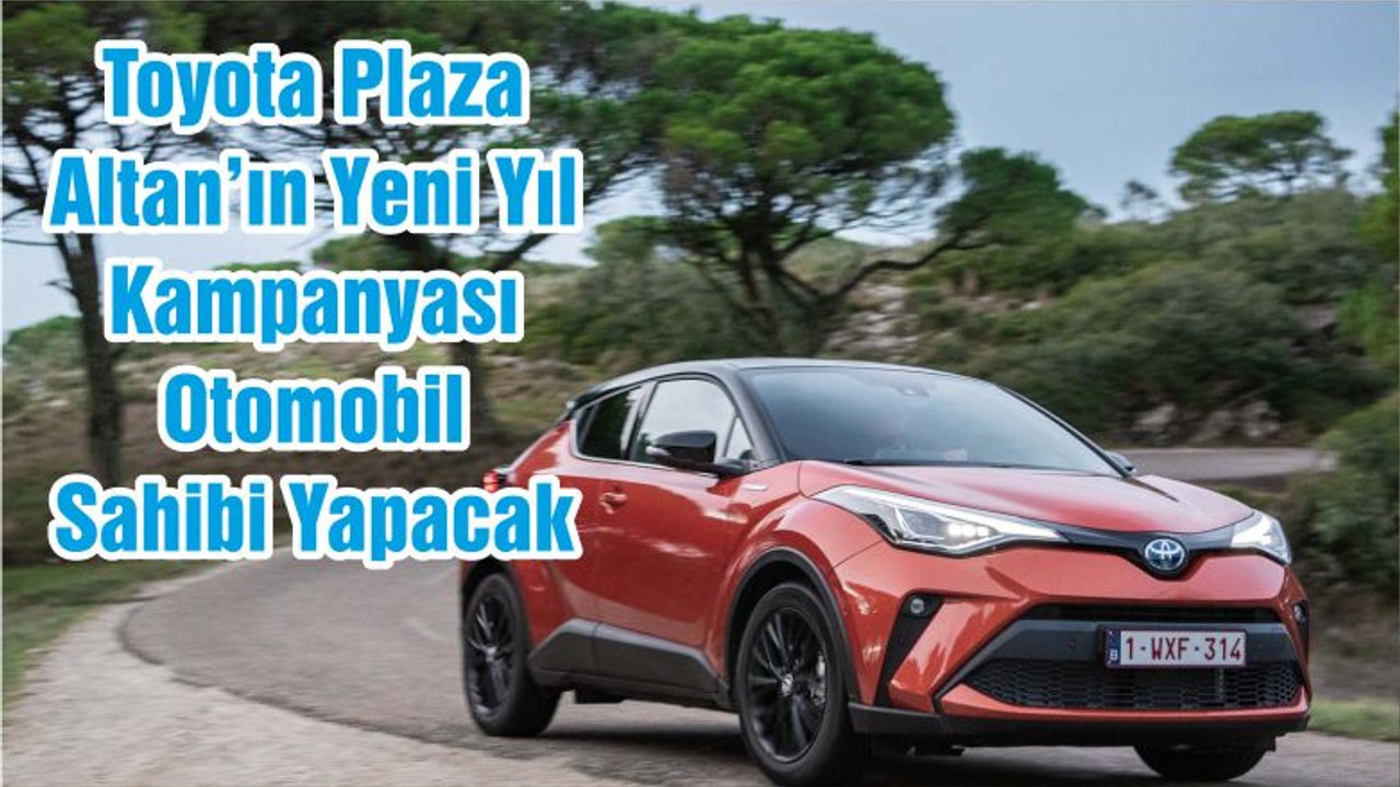 Toyota Plaza Altan’ın Yeni Yıl Kampanyası Otomobil Sahibi Yapacak