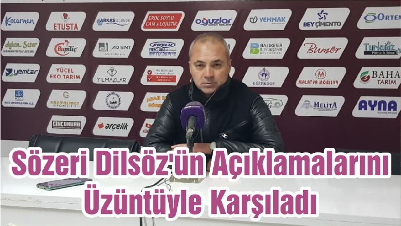 Erkan Sözeri Dilsöz'ün Açıklamalarını Üzüntüyle Karşıladı