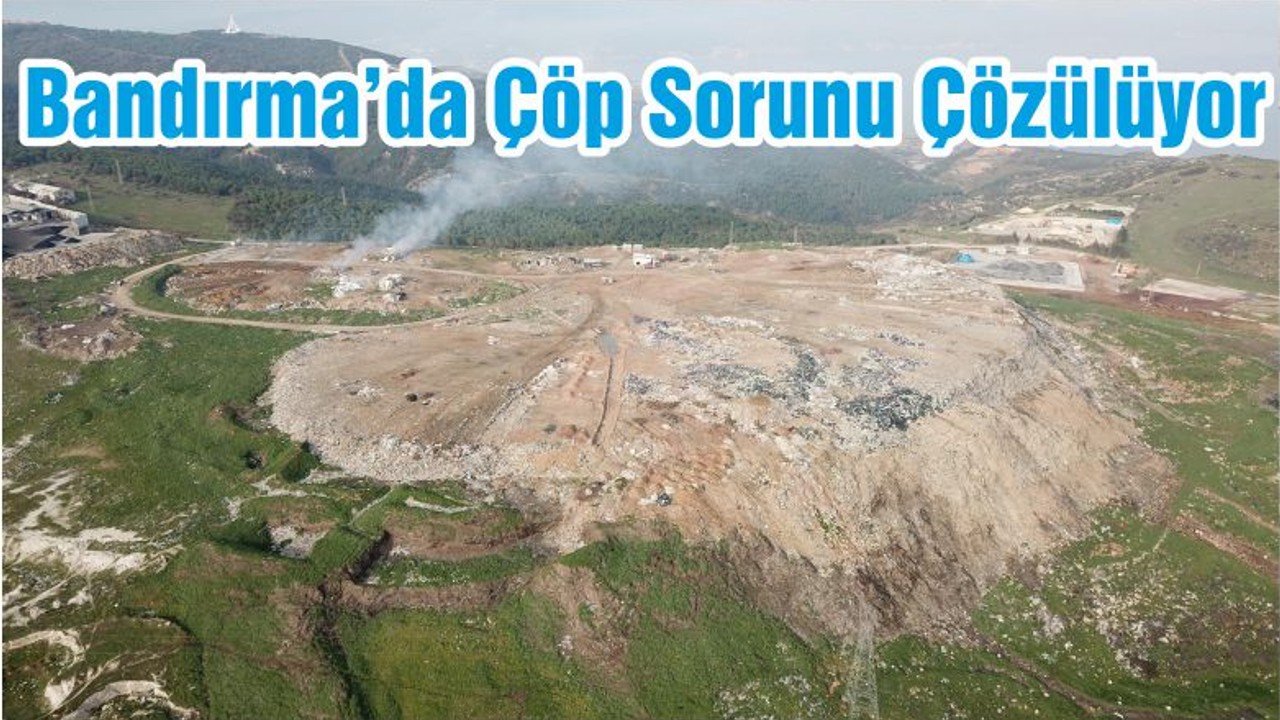 Bandırma’da Çöp Sorunu Çözülüyor