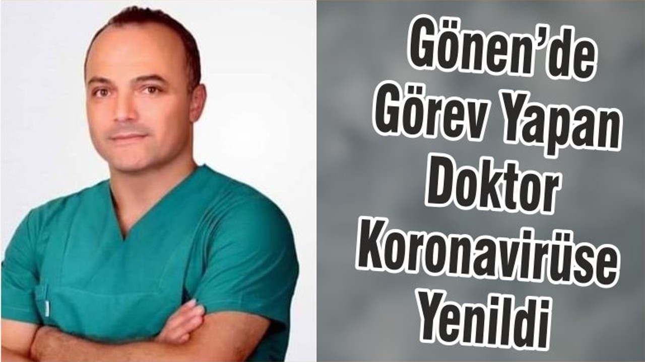 Gönen’de Görev Yapan Doktor Koronavirüse Yenildi