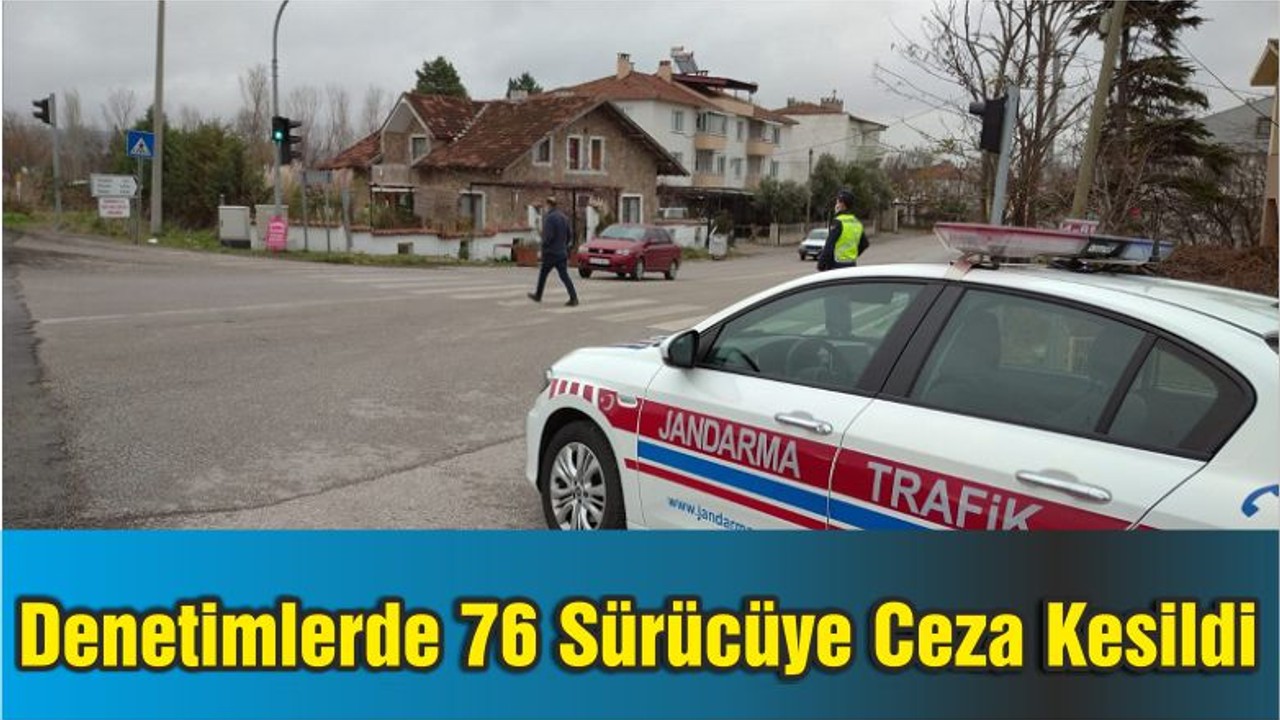 Trafik Denetimlerinde 76 Sürücüye Ceza Kesildi