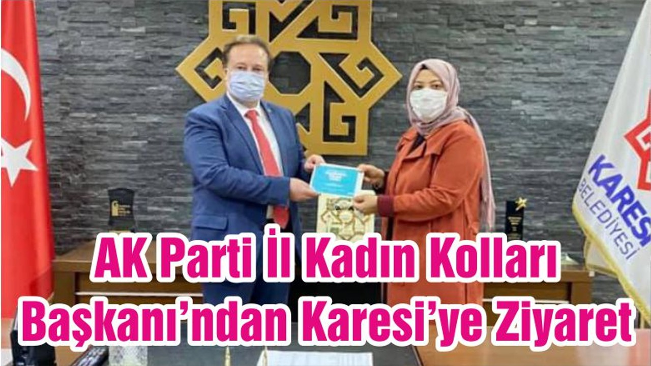 AK Parti İl Kadın Kolları Başkanı’ndan Karesi’ye Ziyaret