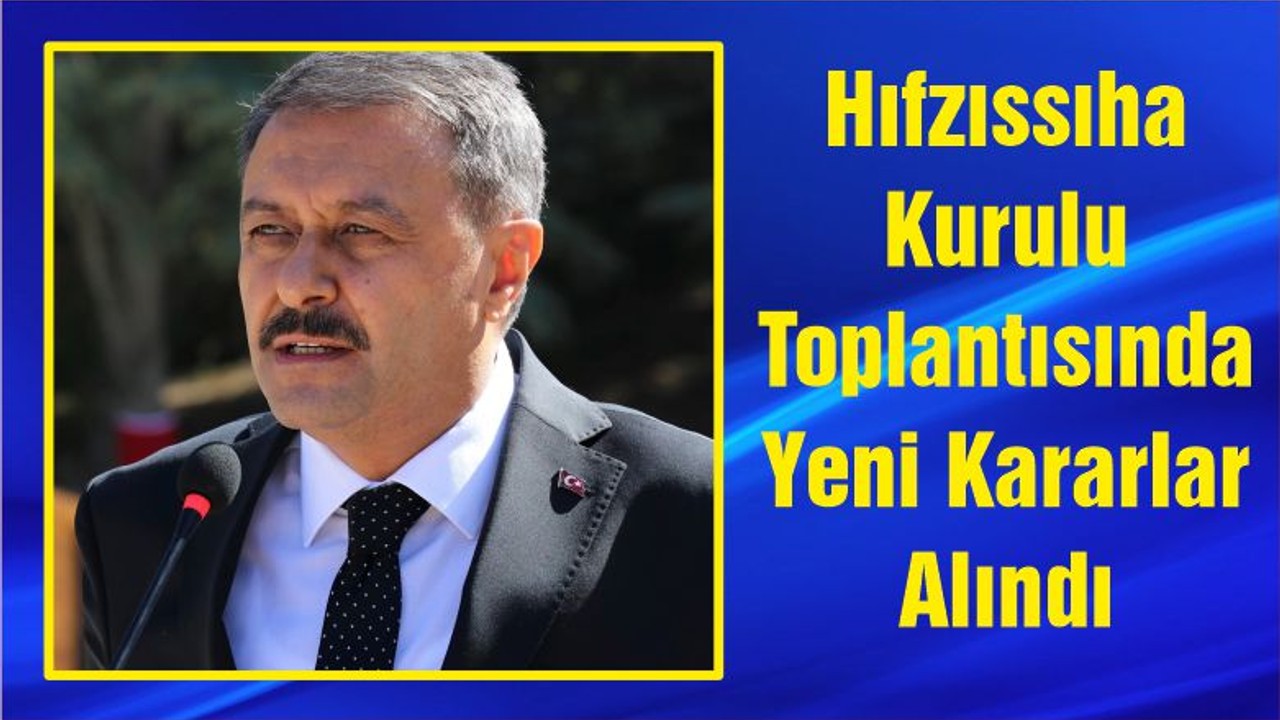 Hıfzıssıha Kurulu Toplantısında Yeni Kararlar Alındı