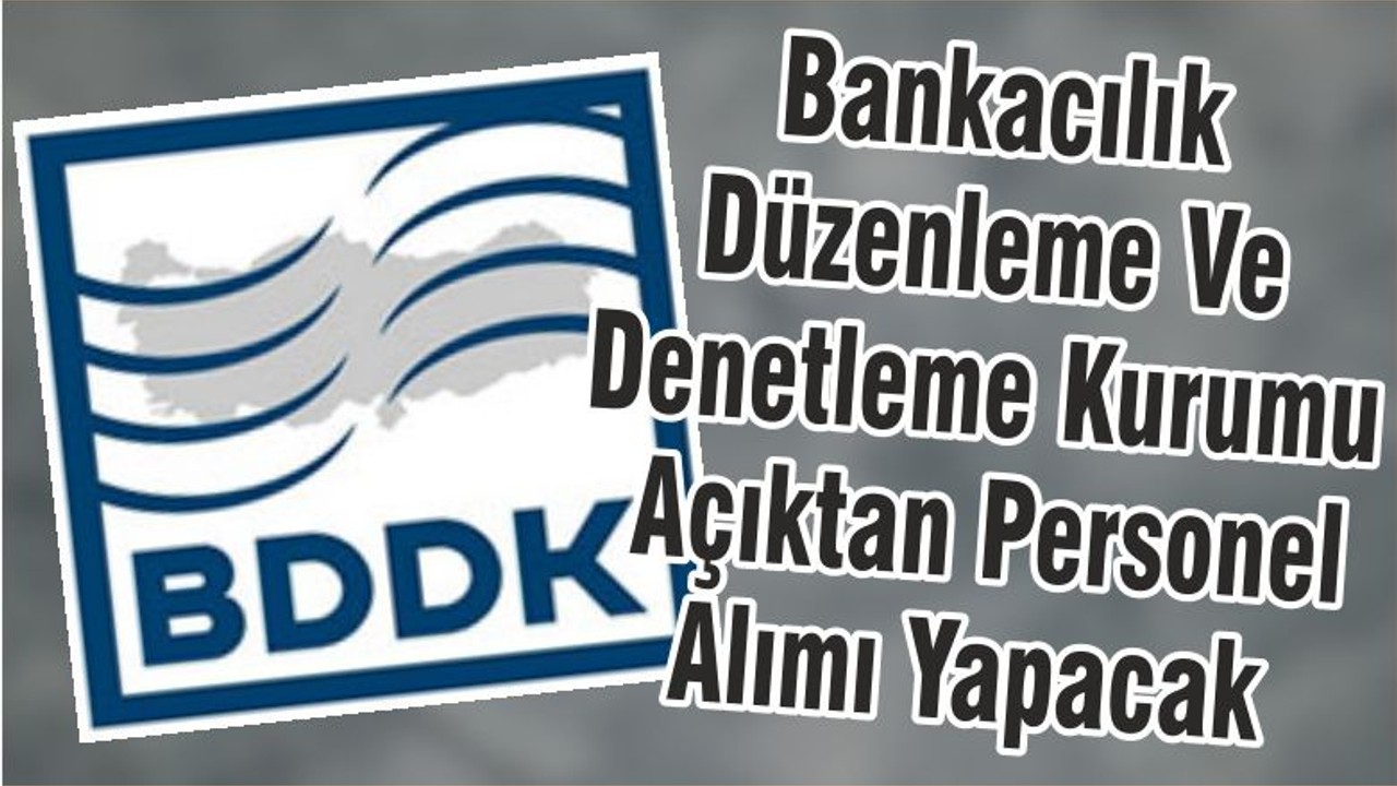 Bankacılık Düzenleme Ve Denetleme Kurumu Açıktan Personel Alımı Yapacak