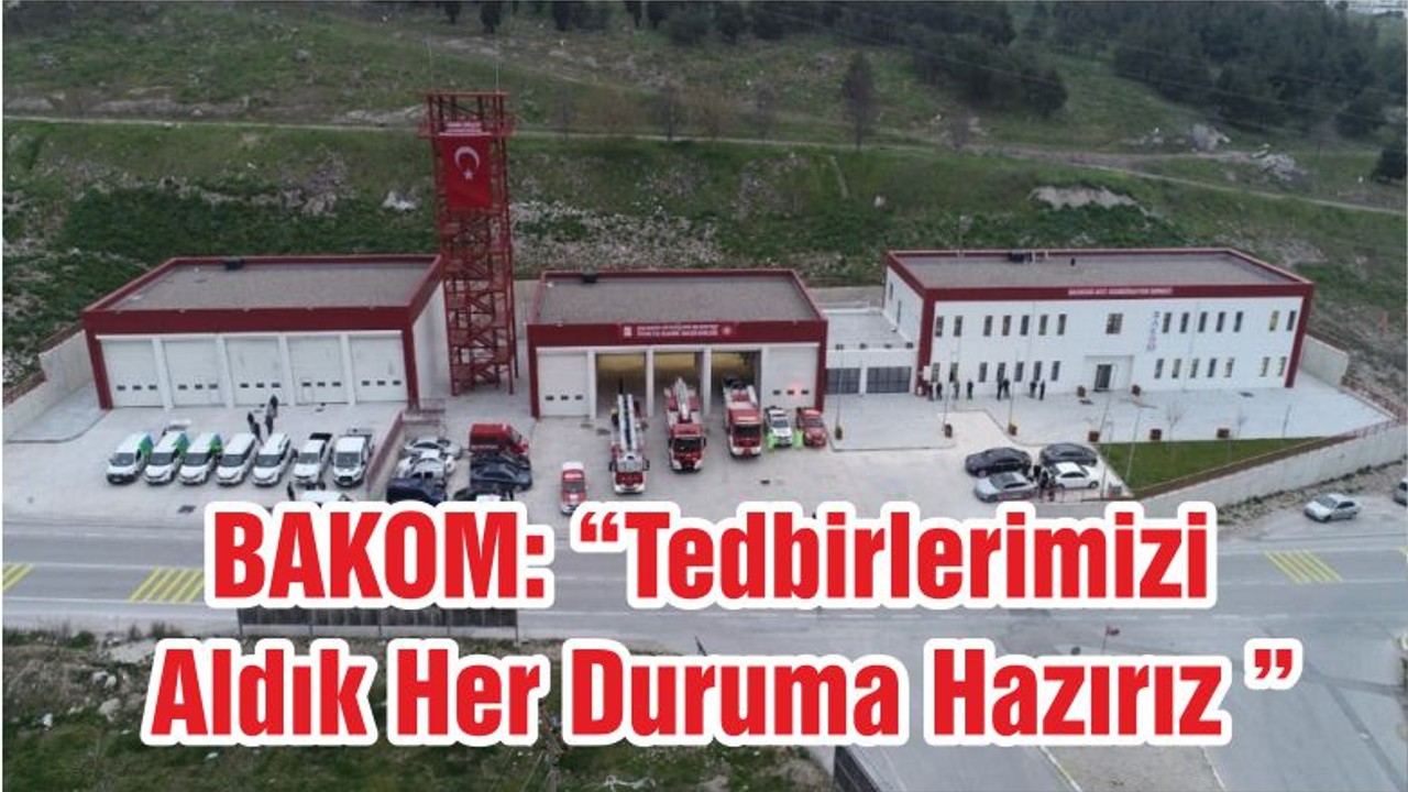 BAKOM: “Tedbirlerimizi Aldık Her Duruma Hazırız ”