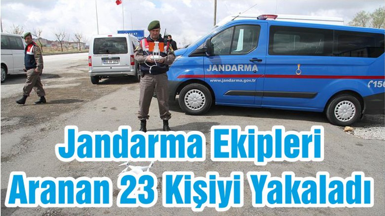 Jandarma Ekipleri Aranan 23 Kişiyi Yakaladı