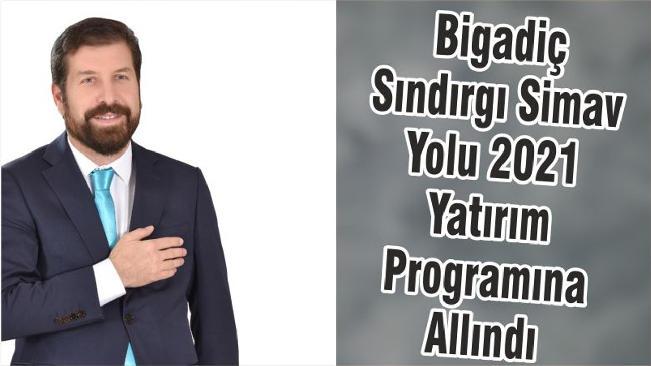 Bigadiç Sındırgı Simav Yolu 2021 Yatırım Programına Allındı