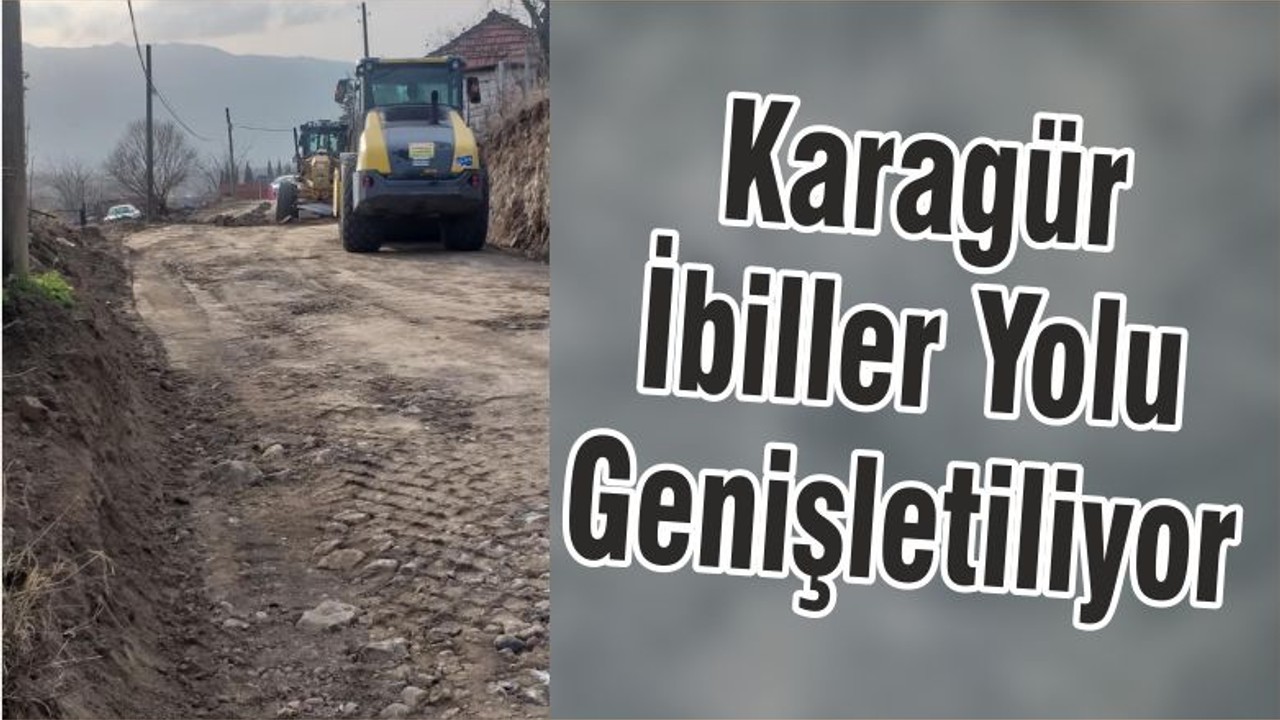 Karagür İbiller Yolu Genişletiliyor
