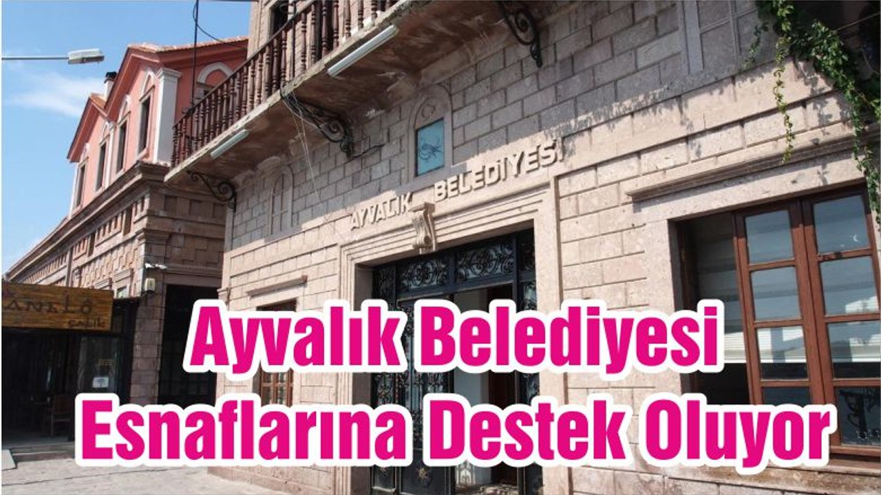 Ayvalık Belediyesi Esnaflarına Destek Oluyor