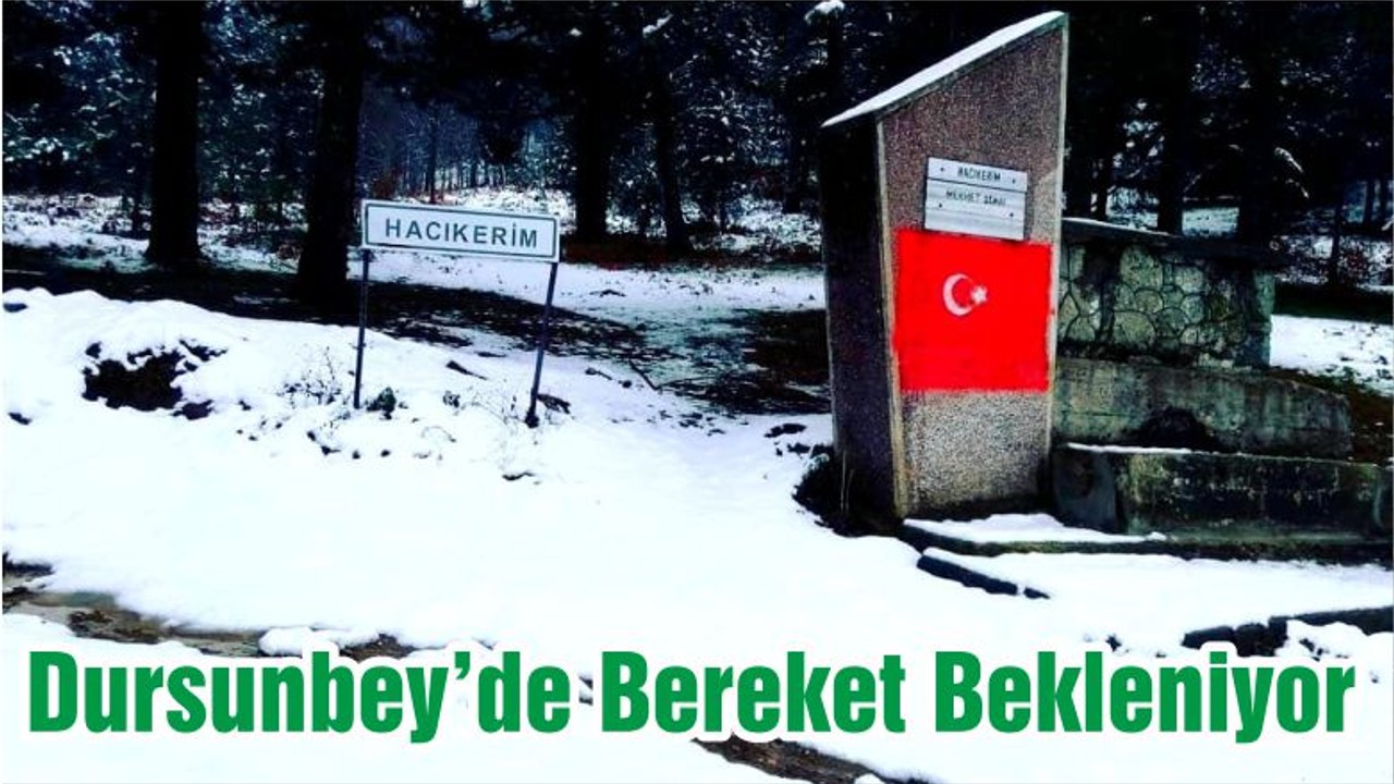 Dursunbey’de Bereket Bekleniyor