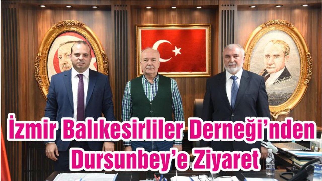 İzmir Balıkesirliler Derneği’nden Dursunbey’e Ziyaret