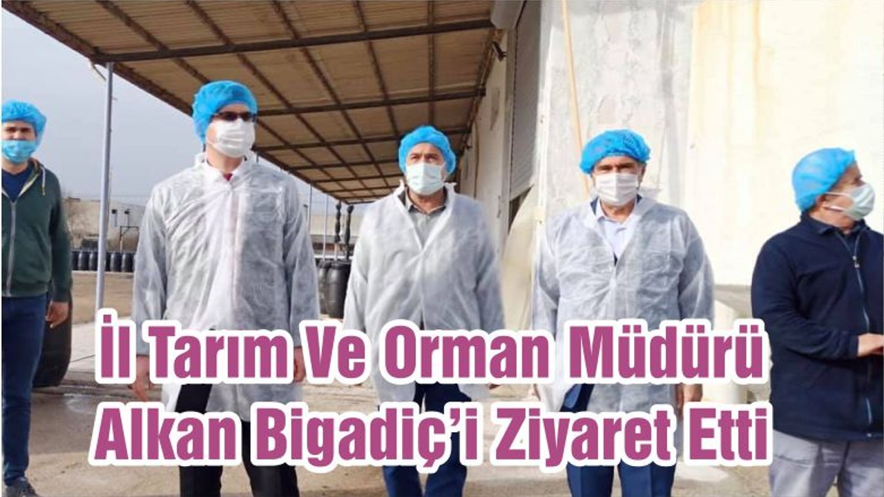 İl Tarım Ve Orman Müdürü Alkan Bigadiç’i Ziyaret Etti