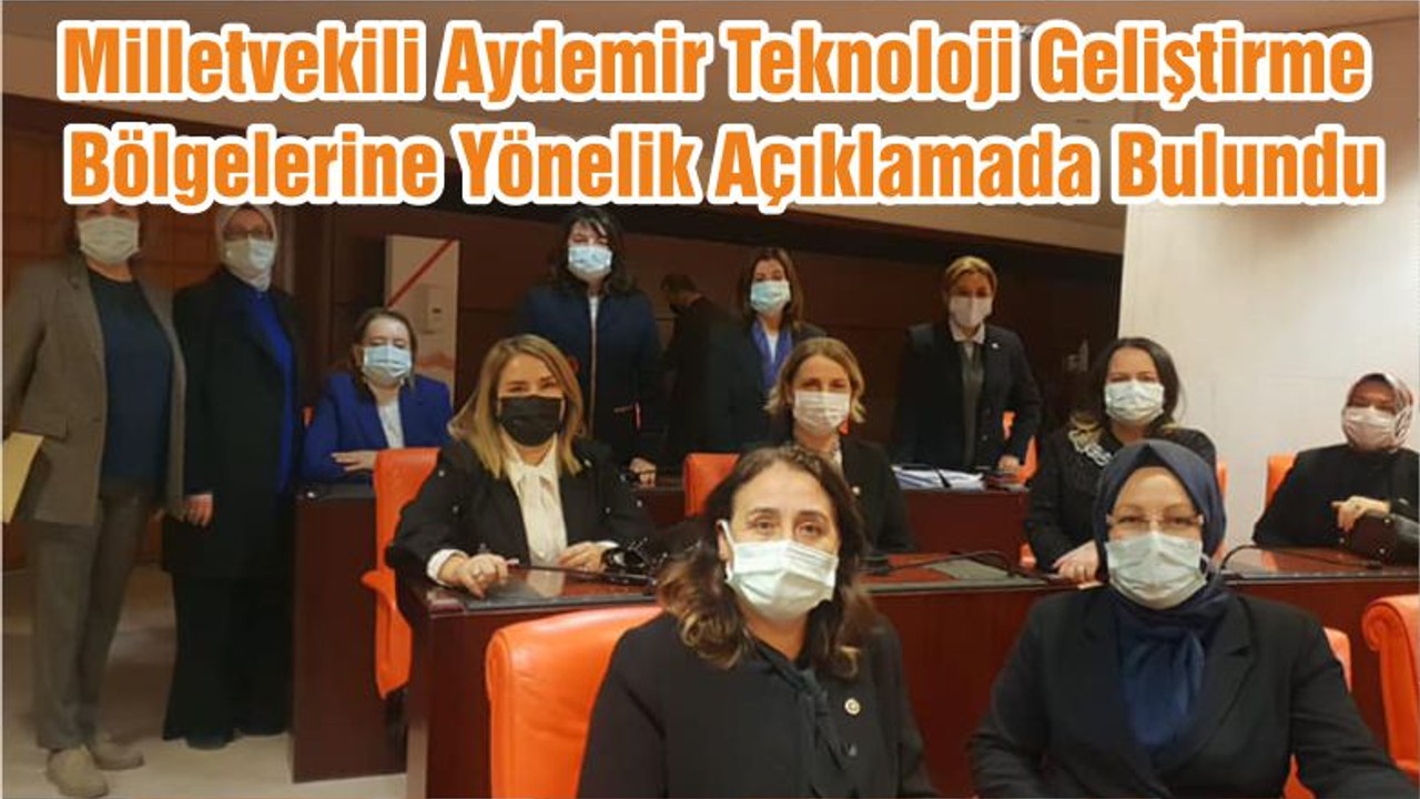 Milletvekili Aydemir Teknoloji Geliştirme Bölgelerine Yönelik Açıklamada Bulundu