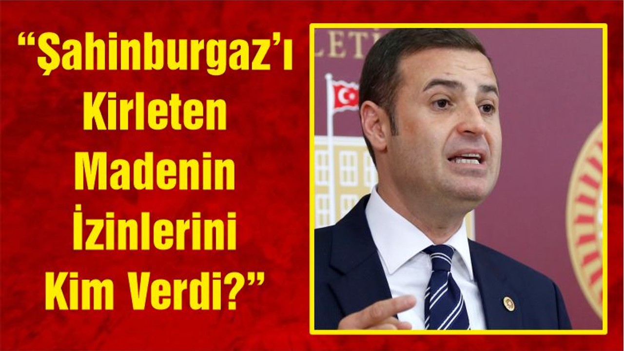 CHP Genel Başkan Yardımcısı Akın: “Şahinburgaz’ı Kirleten Madenin İzinlerini Kim Verdi?”