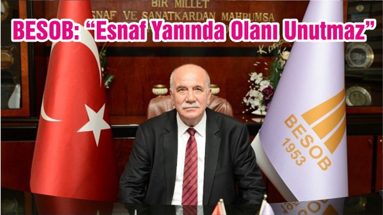 BESOB: “Esnaf Yanında Olanı Unutmaz”