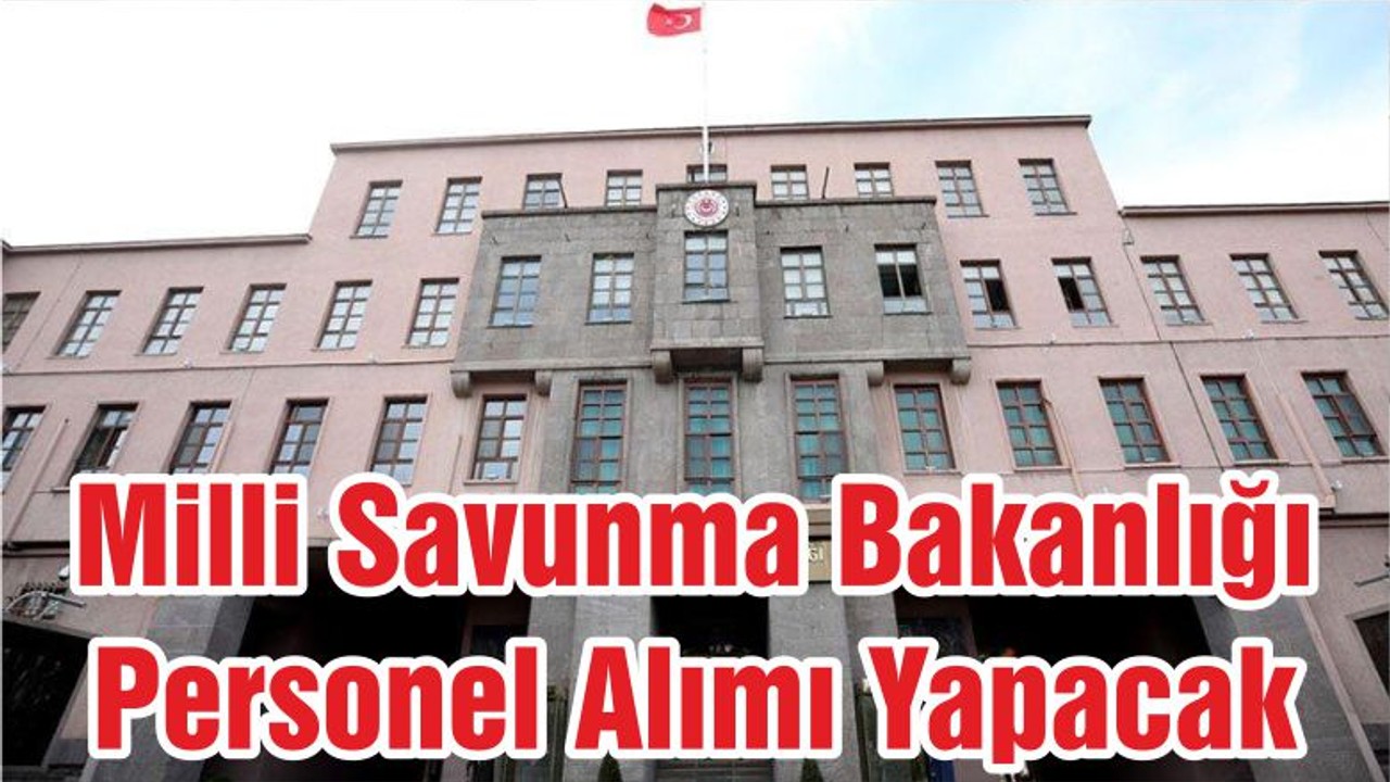 Milli Savunma Bakanlığı Personel Alımı Yapacak