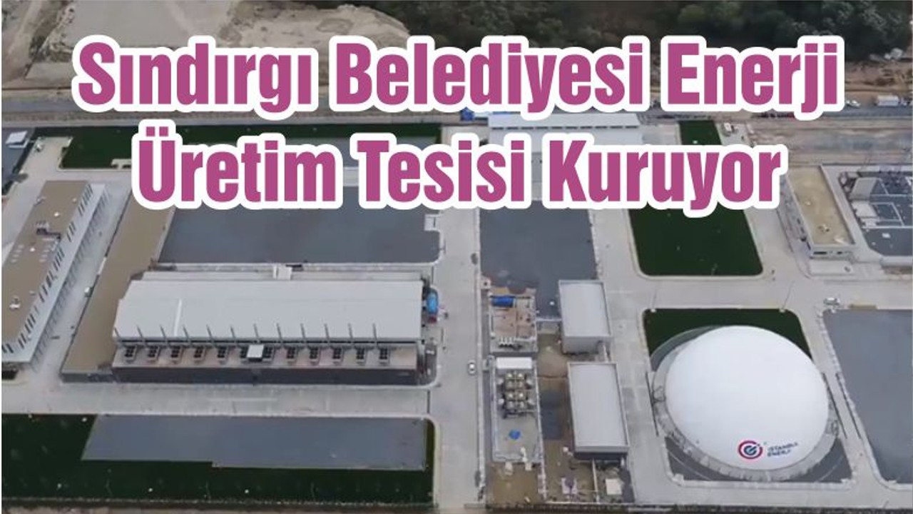 Sındırgı Belediyesi Enerji Üretim Tesisi Kuruyor