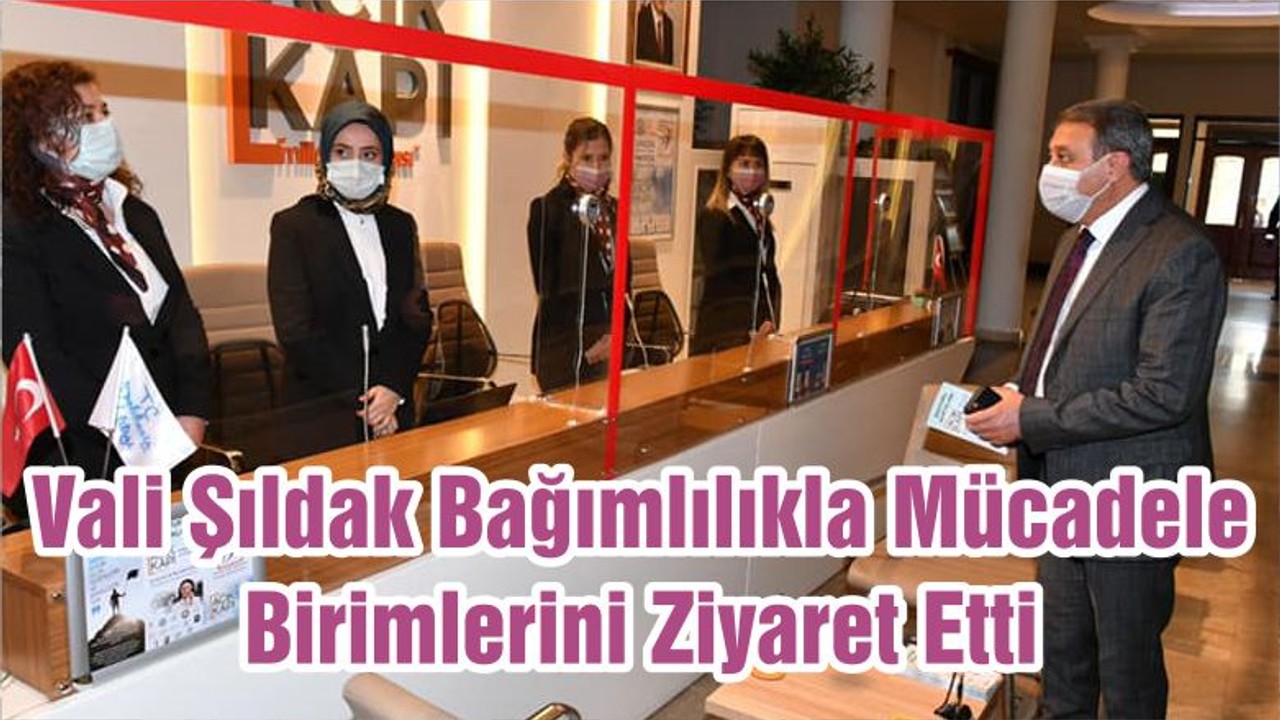Vali Şıldak Bağımlılıkla Mücadele Birimlerini Ziyaret Etti
