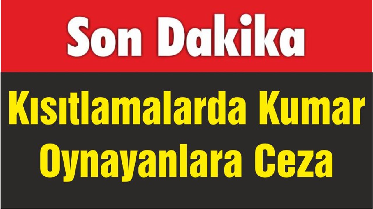 Kısıtlamalarda Kumar Oynayanlara Ceza