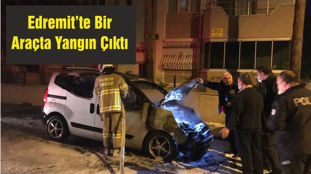 Edremit’te Bir Araçta Yangın Çıktı
