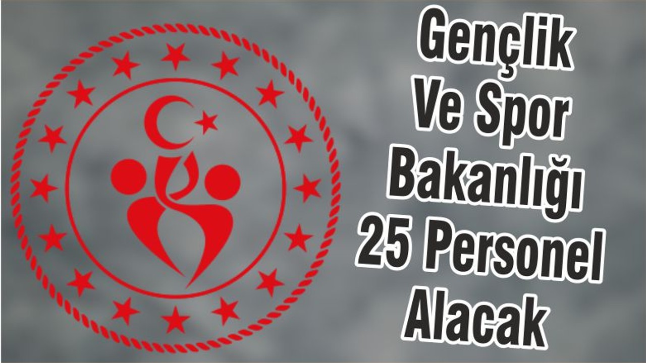Gençlik Ve Spor Bakanlığı 25 Personel Alacak