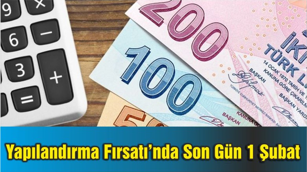 Yapılandırma Fırsatı’nda Son Gün 1 Şubat