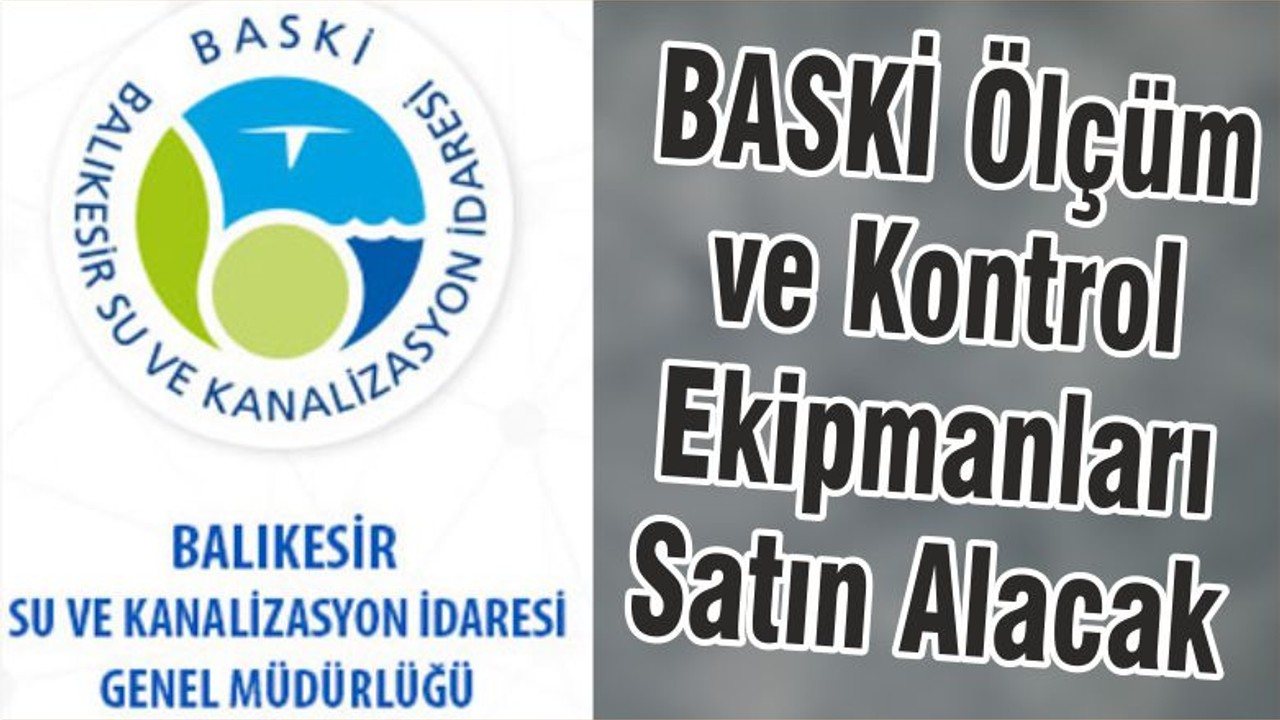 BASKİ Ölçüm ve Kontrol Ekipmanları Satın Alacak