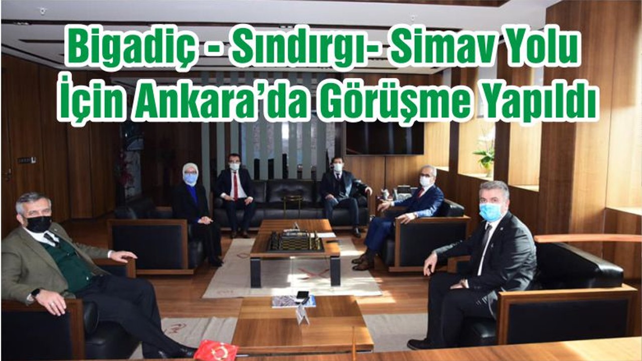 Bigadiç - Sındırgı- Simav Yolu İçin Ankara’da Görüşme Yapıldı