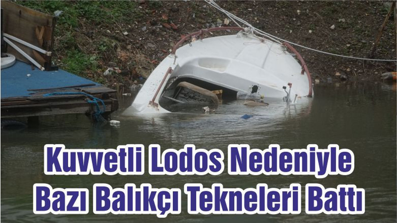 Kuvvetli Lodos Nedeniyle Bazı Balıkçı Tekneleri Battı