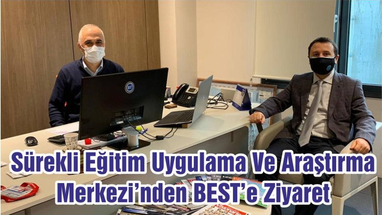Sürekli Eğitim Uygulama Ve Araştırma Merkezi’nden BEST’e Ziyaret