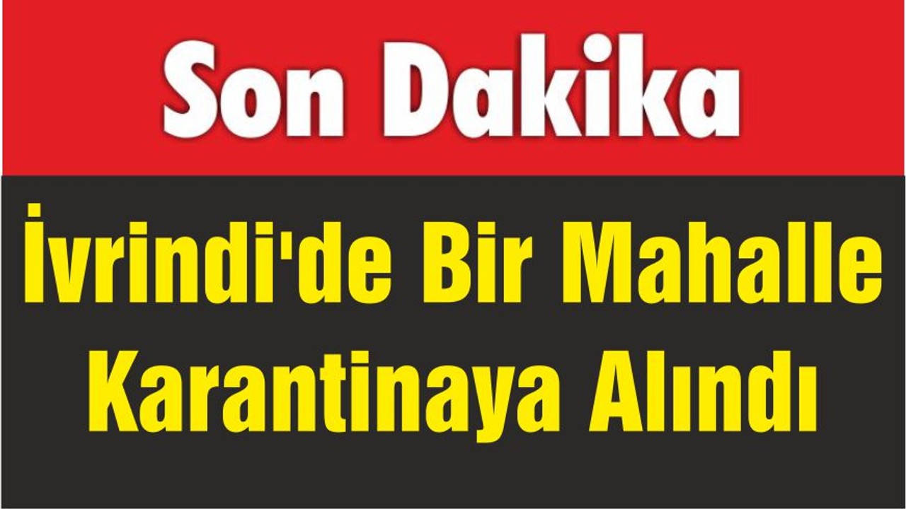 İvrindi'de Bir Mahalle Karantinaya Alındı